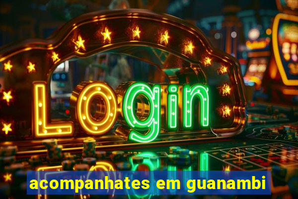 acompanhates em guanambi